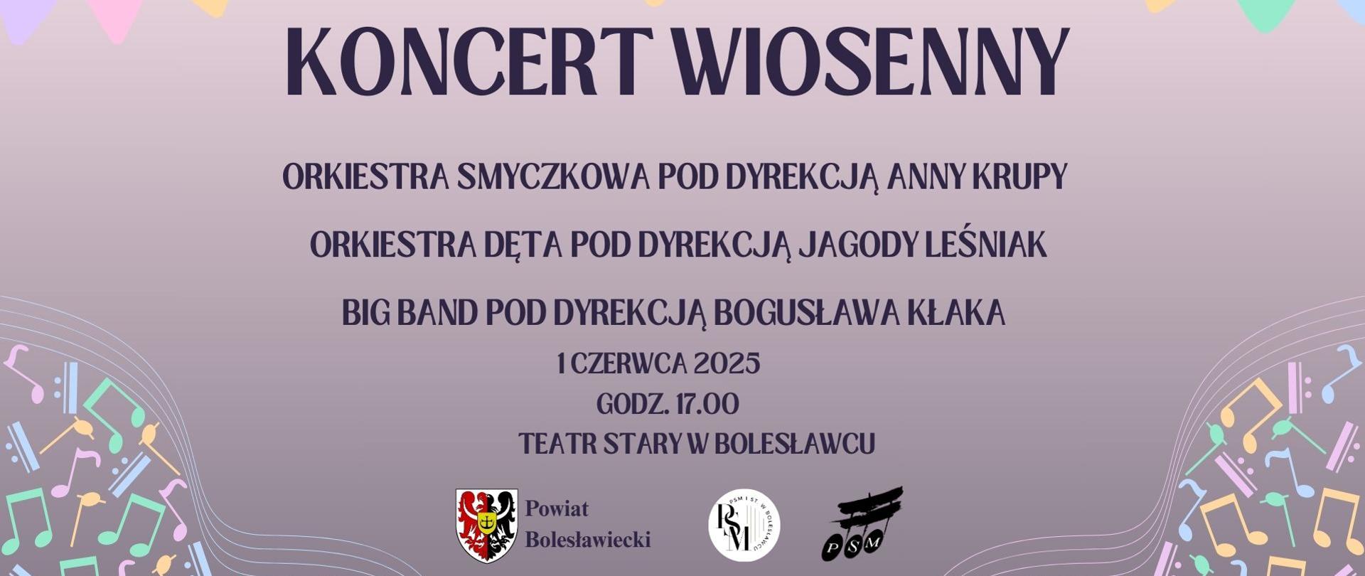 Grafika z szaro-fioletowym tłem, nutkami muzycznymi i napisami o treści: "Koncert wiosenny - orkiestra smyczkowa pod dyrekcją Anny Krupy, orkiestra dęta pod dyrekcją Jagody Leśniak, Big Band pod dyrekcją Bogusława Kłaka, 1 czerwca 2025 r., godz. 17.00, Teatr Stary w Bolesławcu".