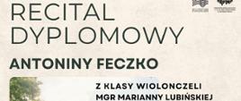 Plakat informacyjny dotyczący Recitalu dyplomowego Antoniny Feczko odbywającego się w dniu 02.06.2026 o godz.16.00.