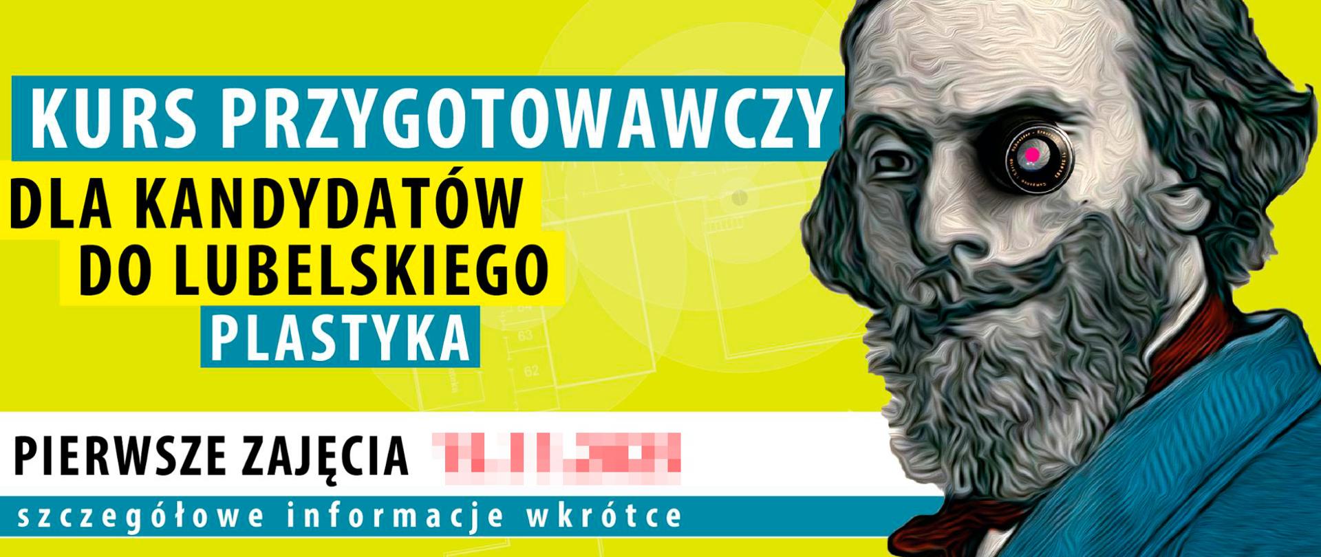 Plakat informacyjny. Duży tekst: „KURS PRZYGOTOWAWCZY DLA KANDYDATÓW DO LUBELSKIEGO PLASTYKA”. Poniżej informacja: „PIERWSZE ZAJĘCIA (bez podanej daty) – szczegółowe informacje wkrótce”. Żółte tło, po prawej stronie stylizowana grafika: portret mężczyzny z brodą i obiektywem w miejscu jednego oka.