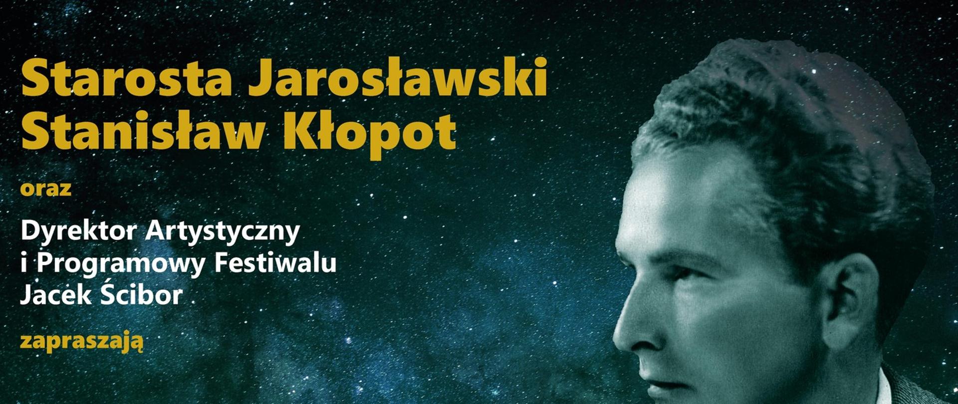 Plakat reklamowy na ciemnym tle nocnego nieba z widocznymi gwiazdami, z prawej strony w górnej części zdjęcie Jana Kusiewicza. Na górze żółty napis; Starosta Jarosławski Stanisław Kłopot oraz Dyrektor Artystyczny i Programowy Festiwalu Jacek Ścibor zapraszają 1-2 października 2022 r. w Zespół Państwowych Szkół Muzycznych im. Fryderyka Chopina w Jarosławiu III Festiwal Muzyczny im. Jana Kusiewicza
Program:
1 października 2022 r. (sobota)
11:00 Poranek Muzyczny dla Dzieci “Cza Cza z Chopinem, Samba z Beethovenem” – wykonawcy artyści Mobilnej Filharmonii (Rzeszów)
12:30 “Mistrzowskie Lekcje Śpiewu” – warsztaty wokalne dedykowane uczniom Zespołu Państwowych Szkół Muzycznych im. F. Chopina w Jarosławiu, prowadzenie: prof. dr hab. Piotr Kusiewicz (Akademia Muzyczna im. St. Moniuszki w Gdańsku)
17:00 “Wieczór z Primadonną” – Ewa Filipowicz-Kosińska – mezzosopran (Akademia Sztuki w Szczecinie), Laura Kluwak-Sobolewska – fortepian (Akademia Muzyczna im. I. Paderewskiego w Poznaniu)
2 października 2022 (niedziela)
17:00 “Mistrz i jego uczeń” – Bernadetta Grabias – mezzosopran (Akademia Muzyczna w Łodzi), Natalia Darkowska – mezzosopran (Akademia Muzyczna w Łodzi), Michał Grabias – fortepian
Bilety do nabycia w Muzeum w Jarosławiu Kamienica Orsettich, ul. Rynek 4. tel. 16 621 54 37