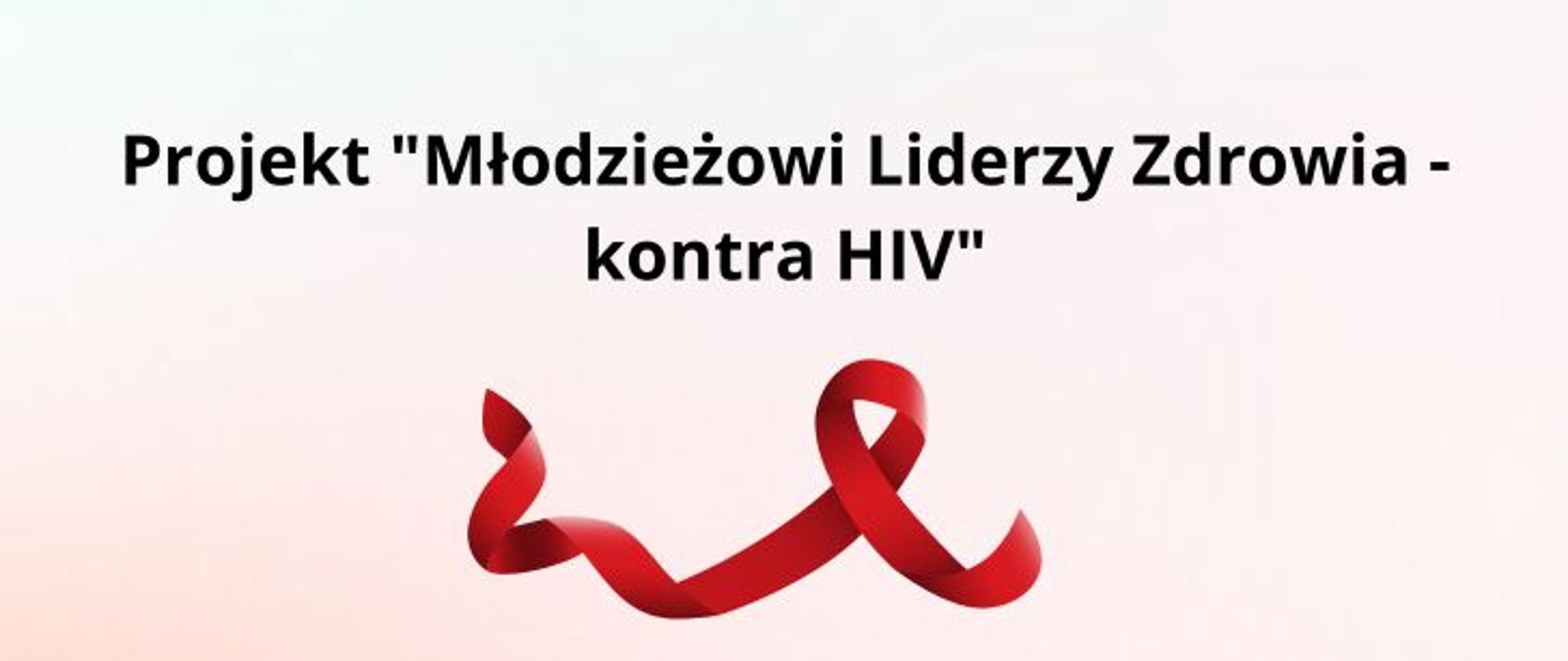 Projekt "Młodzieżowi Liderzy Zdrowia - kontra HIV"