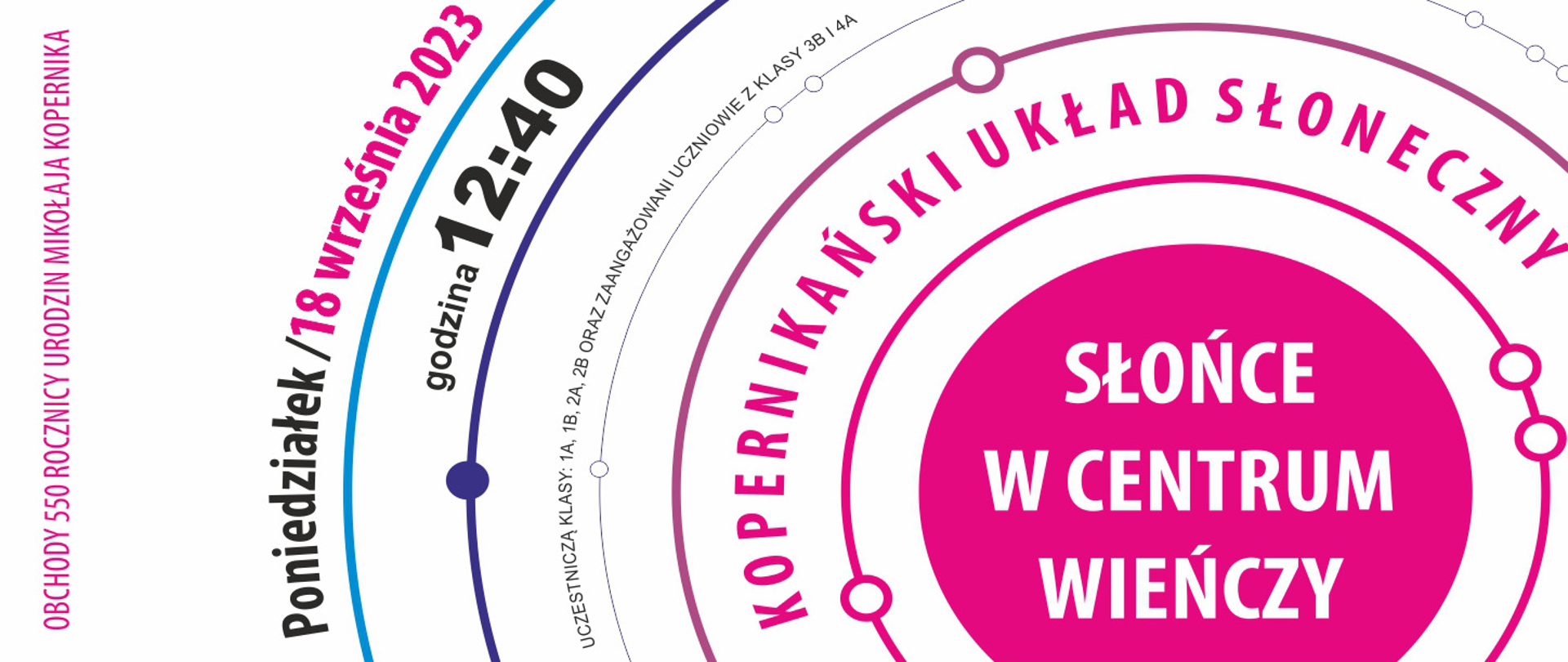 Plakat informacyjny wydarzenia pt. Kopernikański Układ Słoneczny – Słońce w centrum wieńczy. W tekście m.in. informacja: Obchody 550 rocznicy urodzin Mikołaja Kopernika, poniedziałek, 18 września 2023, godz. 12.40, uczestniczą klasy 1a, 1b, 2a, 2b, zaangażowani uczniowie z klas 3b i 4a