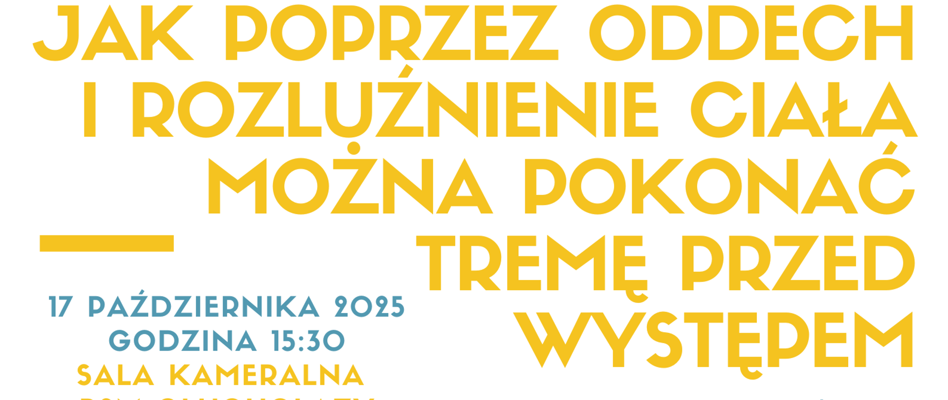 Jest to plakat promujący warsztaty chóralne, które skupiają się na psychologicznych i fizycznych metodach radzenia sobie z tremą sceniczną.
Główna tematyka i organizacja:
Tytuł Warsztatów: "Jak poprzez oddech i rozluźnienie ciała można pokonać tremę przed występem" napisany pogrubioną żółtą czcionką.
Organizator: Państwowa Szkoła Muzyczna I st. im. Jerzego Hellera w Głuchołazach.
Rodzaj Wydarzenia: Warsztaty Chóralne. Cienka niebieska czcionka.
Szczegóły logistyczne:
Data: 17 października 2025.
Godzina: 15:30.
Lokalizacja: Sala Kameralna PSM Głuchołazy.
Prowadzący:
Warsztaty poprowadzi mgr Magda Sokalska - Zielińska.
W kontekście Warsztatów Chóralnych wymieniono również Joannę Tarnowską jako prowadzącą chór.
Opis wizualny i graficzny:
Plakat utrzymany jest w jasnej, ciepłej, beżowo-żółtej tonacji, z tłem ozdobionym delikatnymi pionowymi pasami i kropkami. Zawiera szereg ilustracji w stylu szkicowym, w kolorach niebieskim i żółtym, związanych z muzyką:
Klucz wiolinowy i nuty (ósemki) na okrągłych, żółtych tłach.
Duży bęben werblowy z dwiema pałkami.
Trąbka.
W lewej części plakatu umieszczono również kontrastową, czarno-białą grafikę – męską twarz w stylu portretowym patrona szkoły, Jerzego Hellera wraz z nazwą szkoły.
Pod logo szkoły znajduje się kolorowe zdjęcie uśmiechniętej kobiety o krótkich włosach, ubranej w czarną bluzkę i naszyjnik, jest to Magda Sokalska-Zielińska.
