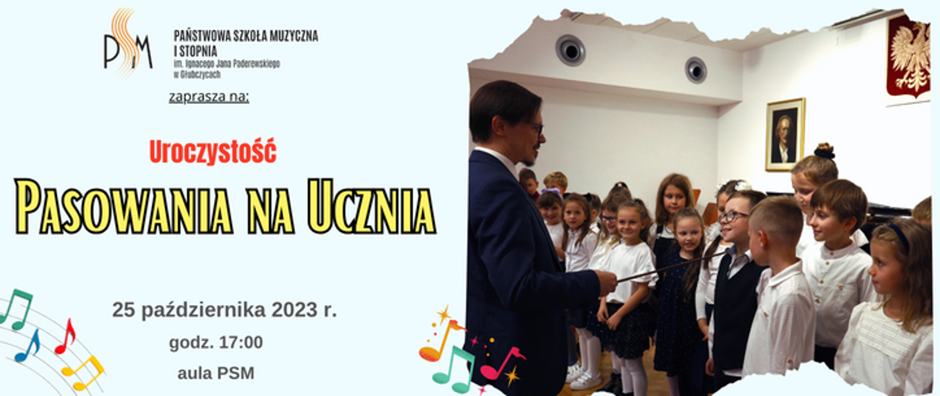 Baner z logiem szkoły u góry i tekstem: Uroczystość Pasowania na Ucznia 25 października 2023 r godzina 17:00 aula PSM Po lewej zdjęcie pokazujące dyrektora szkoły pasującego batutą uczniów klas pierwszych
