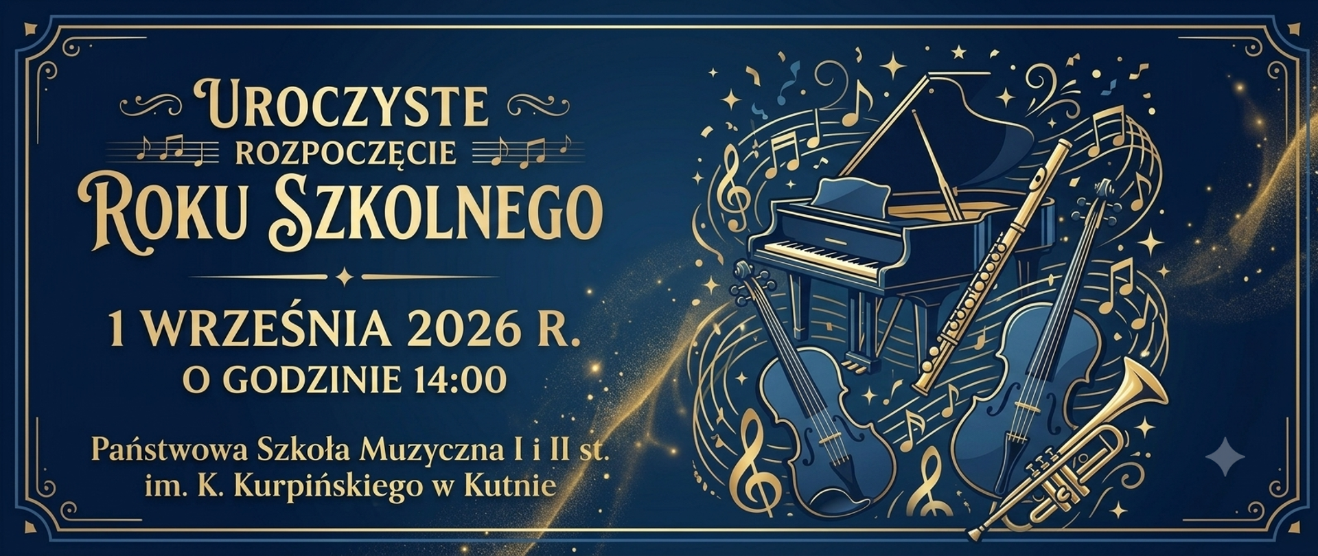 Baner Państwowej Szkoły Muzycznej w Kutnie zapraszający na Uroczyste Rozpoczęcie Roku Szkolnego 1 września 2026 r. o godz. 14:00. Na granatowo-złotym tle umieszczono tekst informacyjny oraz ilustrację instrumentów: fortepianu, skrzypiec, fletu i trąbki.