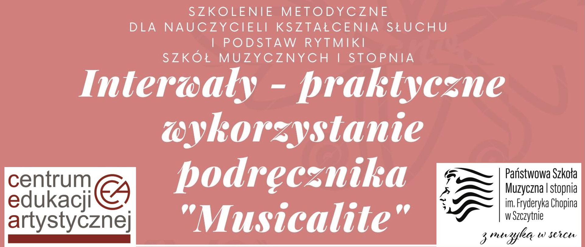 Plakat zapraszający na szkolenie metodyczne dla nauczycieli z KS i Podstaw rytmiki pt.: "Interwały - praktyczne wykorzystanie podręcznika "Musicalite". Na różowym tle, w lewym dolnym rogu znajduje się logo CEA. W prawym dolnym rogu logo PSM w szczytnie.