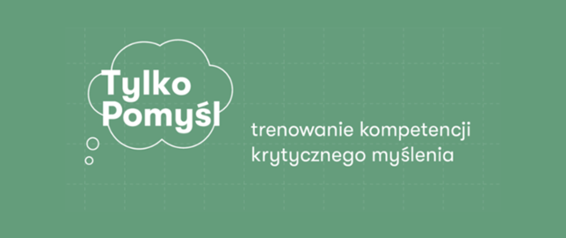 Grafika z zielonym tłem, na którym widnieje hasło: Tylko pomyśl - trenowanie kompetencji krytycznego myślenia