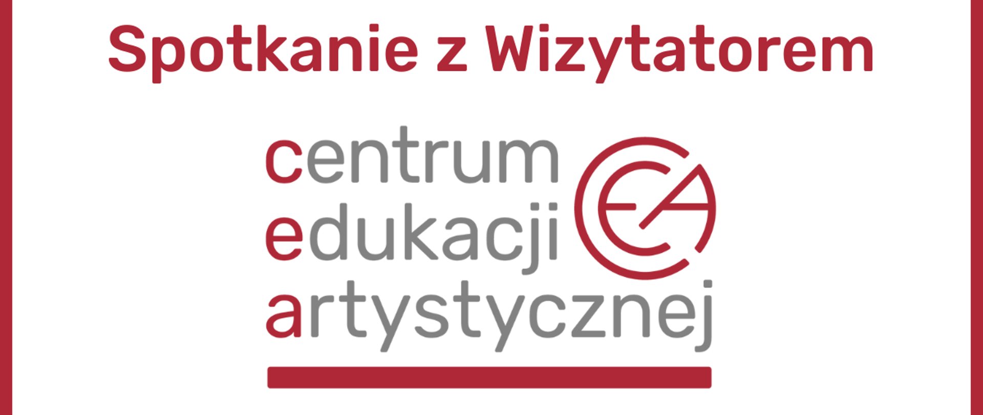 Grafika przedstawiająca czerwoną ramkę. Na środku, na białym tle znajduje się czerwony napis "Spotkanie z Wizytatorem", a pod nim logotyp Centrum Edukacji Artystycznej.