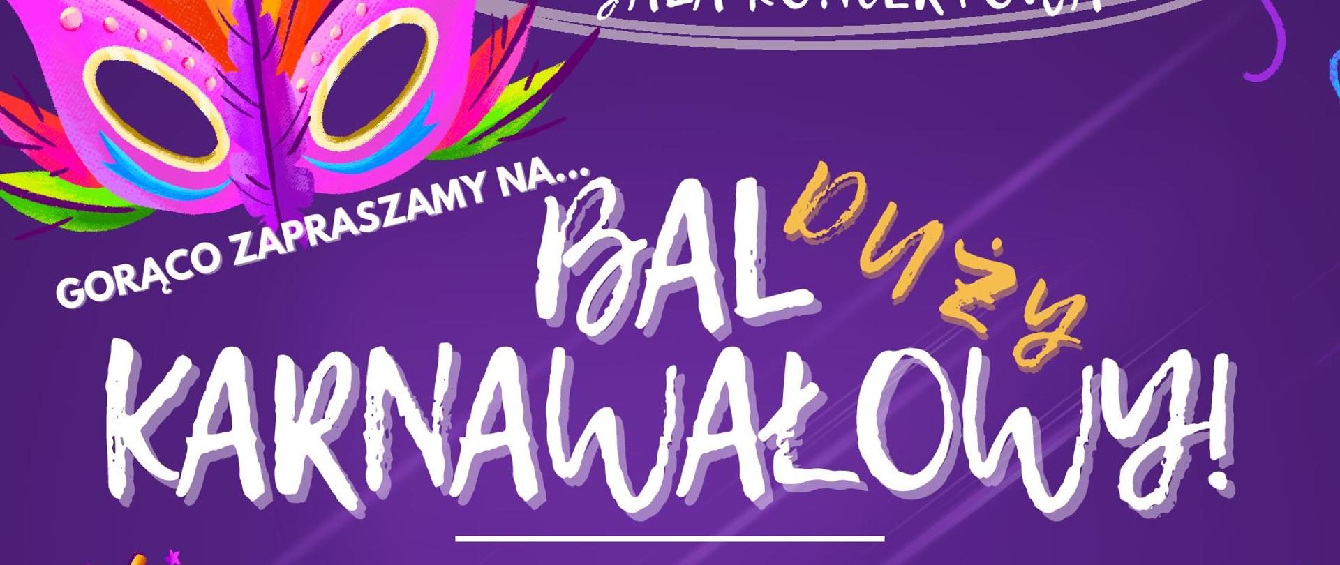 Plakat Balu karnawałowego w dniu 30 stycznia 2025 w godzinach od 18.00 do 20.00. Tło plakatu jest fioletowe, w jego centralnej części znajdują się napisy informacyjne w białym kolorze. Plakat ozdabiają wielokolorowe maski karnawałowe.