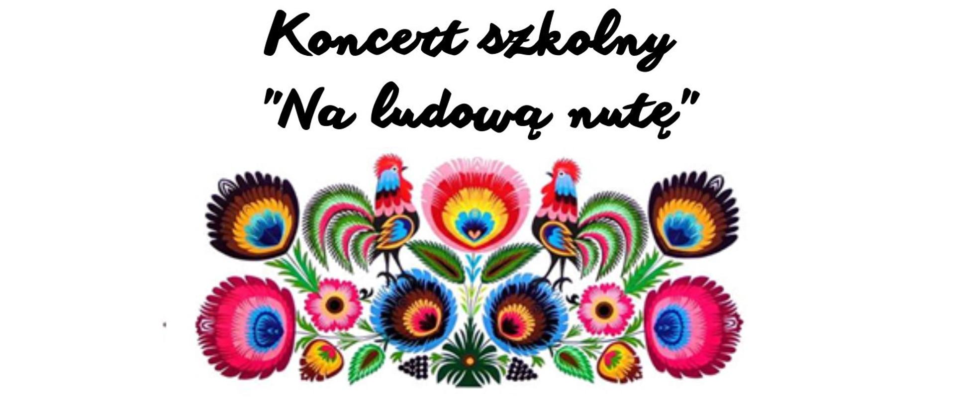 grafika - na białym tle kolorowym motyw ludowy i napis Koncert Na ludową nutę