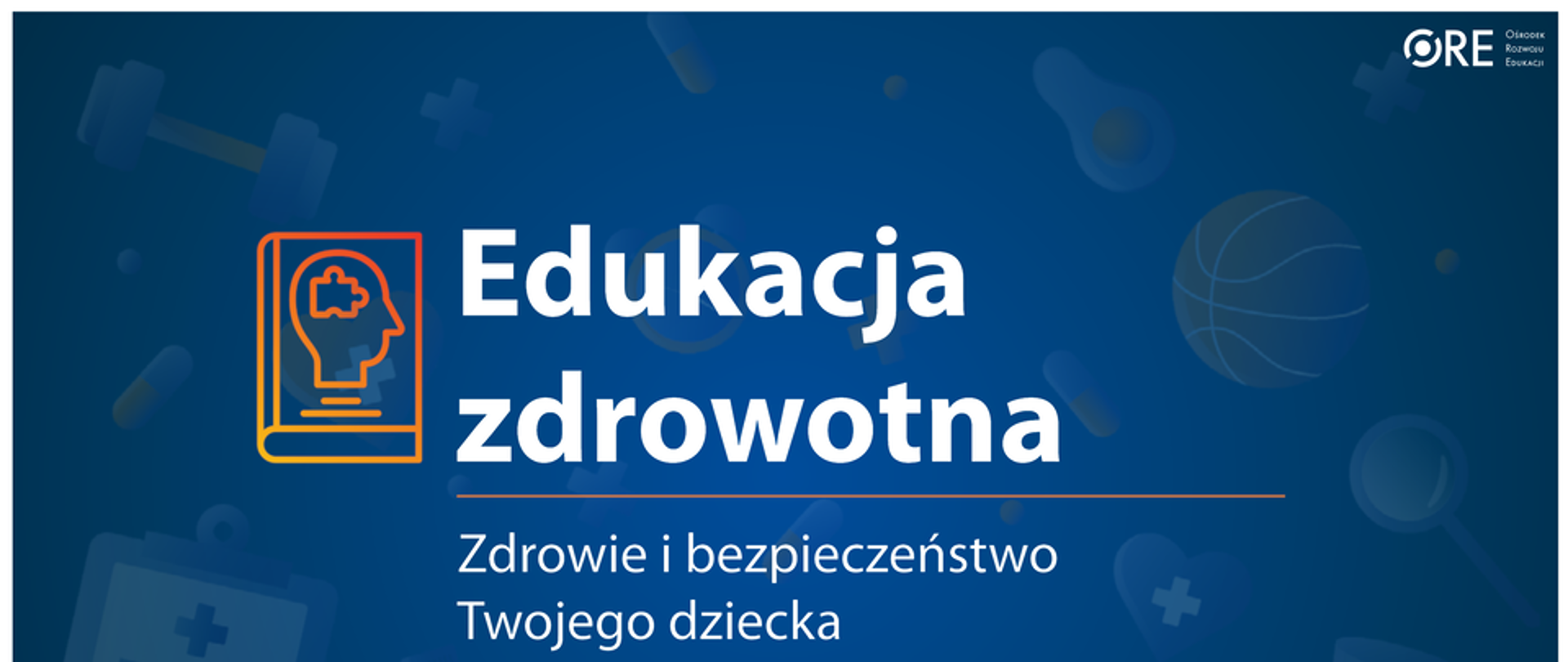 Edukacja zdrowotna - zdrowie i bezpieczeństwo twojego dziecka