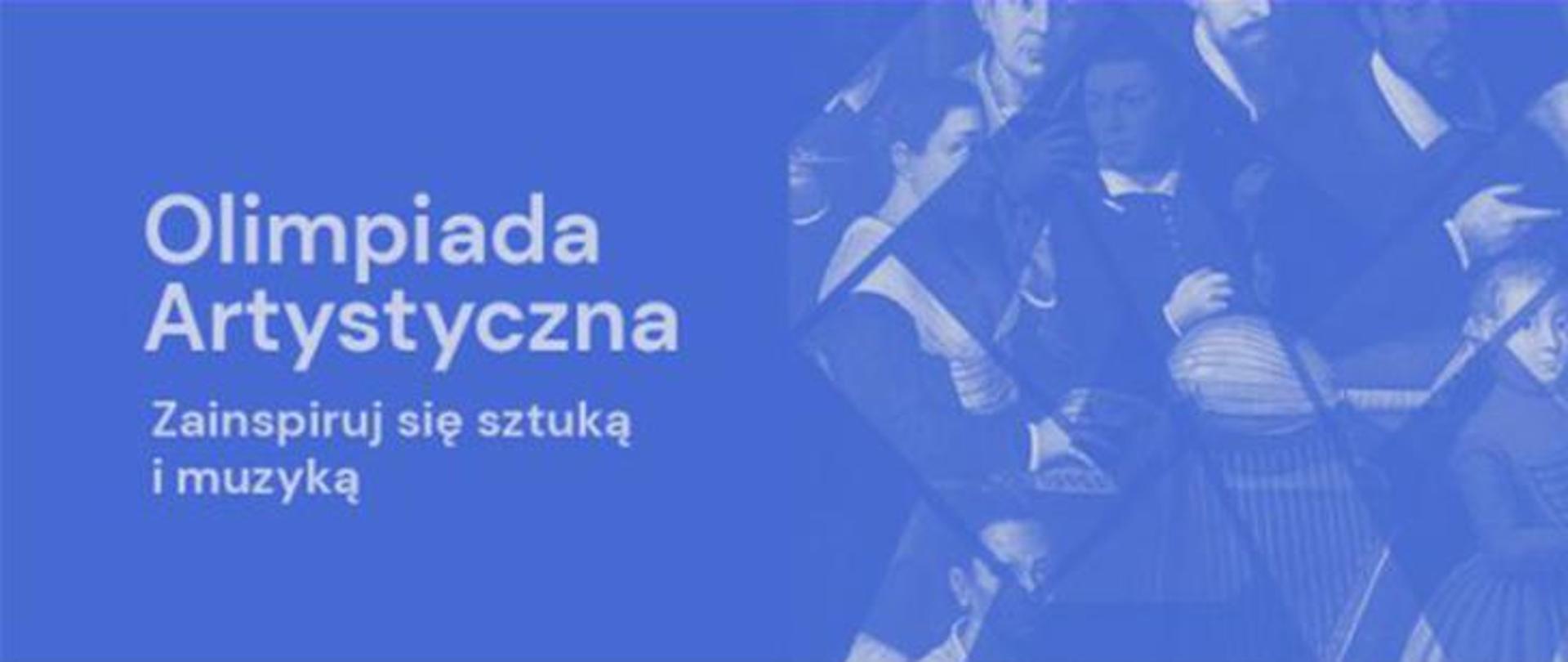 Grafika przedstawiająca fragmenty obrazu i napis: Olimpiada Artystyczna. Zainspiruj się sztuką i muzyką