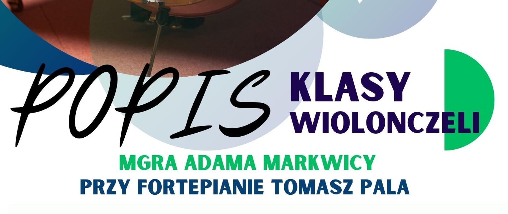 Plakat informacyjny dotyczący popisu klasy wiolonczeli mgr Adama Markwicy odbywającego się w dniu 07.05.2025 o godz. 16.30.