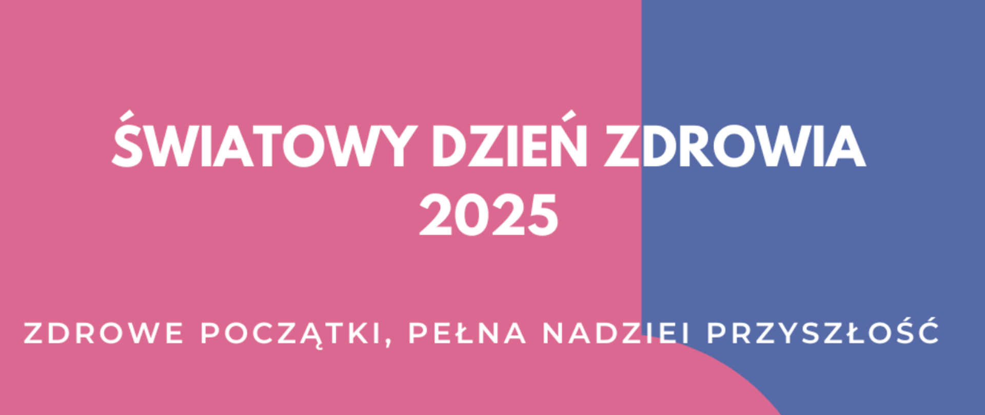 Biały napis na różowo niebieskim tle: Światowy Dzień Zdrowia, zdrowe początki, pełna nadziei przyszłość 