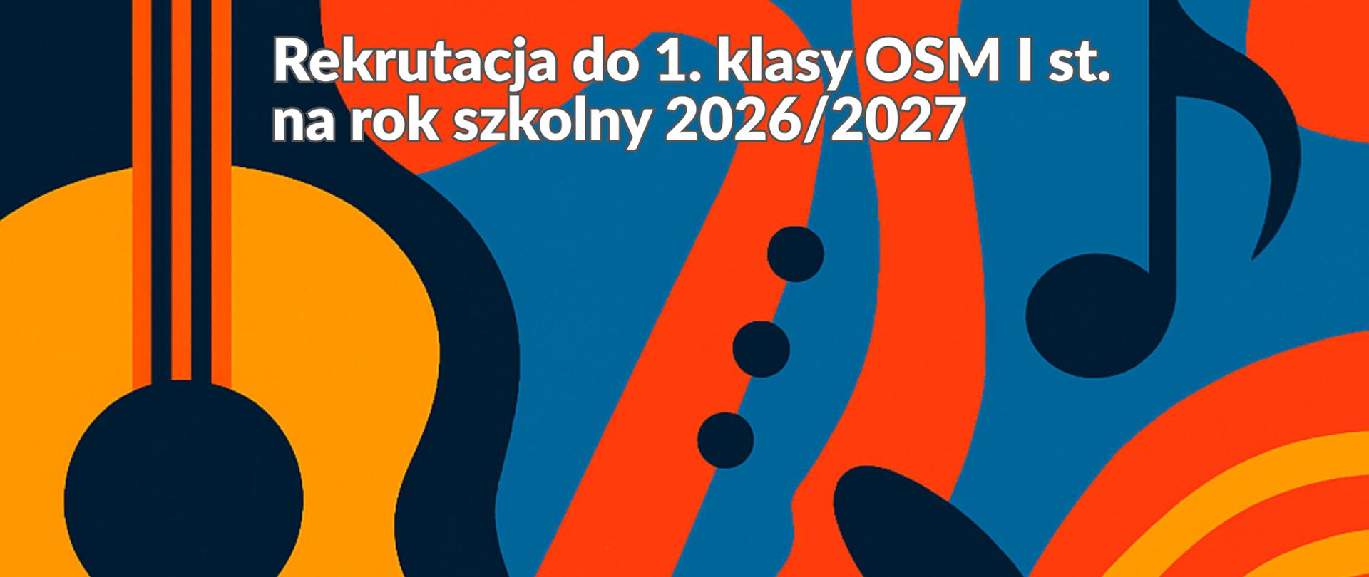 Baner na rekrutację do 1. klasy Ogólnokształcącej Szkoły Muzycznej I stopnia na rok szkolny 2026/2027 - biały napis na wielokolorowym tle z elementami instrumentów i nut