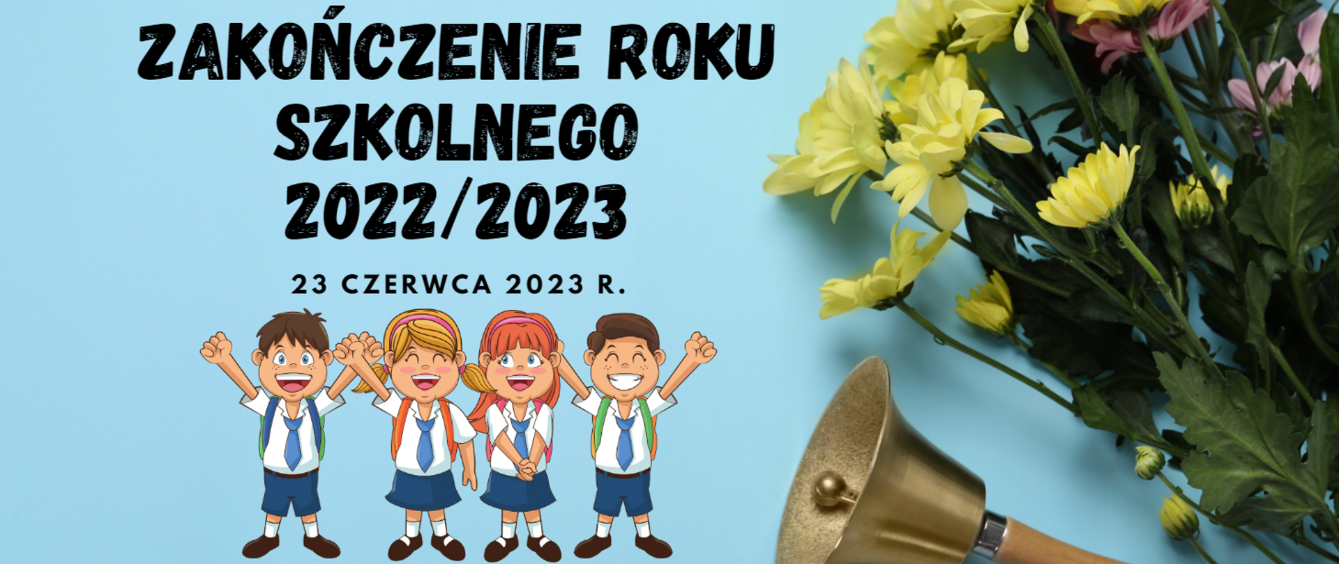 Zdjęcie przedstawia napis "Zakończenie roku szkolnego 2022/2023" na jasnoniebieskim tle z kwiatami, dzwonkiem szkolnym i postaciami śmiejących się dzieci