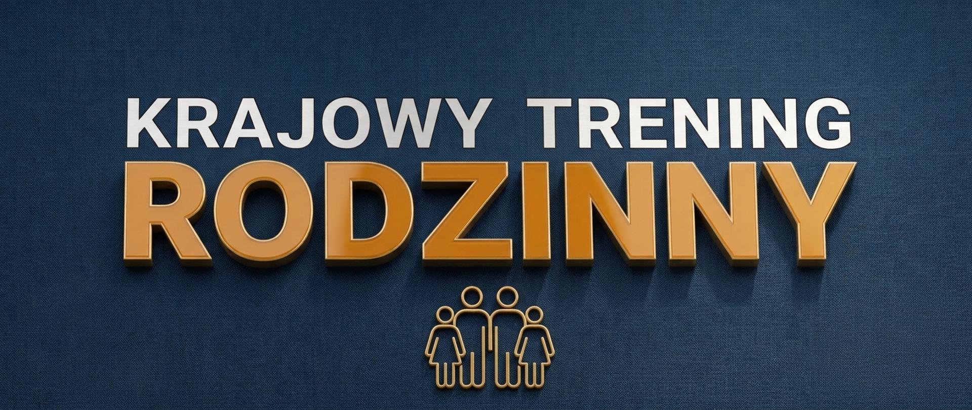 Baner nagłówkowy z napisem „KRAJOWY TRENING RODZINNY” na ciemnoniebieskim tle z fakturą. Górny napis „KRAJOWY TRENING” jest w kolorze białym, a poniżej znajduje się większy, trójwymiarowy napis „RODZINNY” w kolorze pomarańczowo-złotym z jasną obwódką.