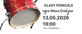 Plakat informacyjny dotyczący popisu klasy perkusji mgr Adama Osadzina odbywającego się w dniu 13.05.2026 o godz. 16.00.