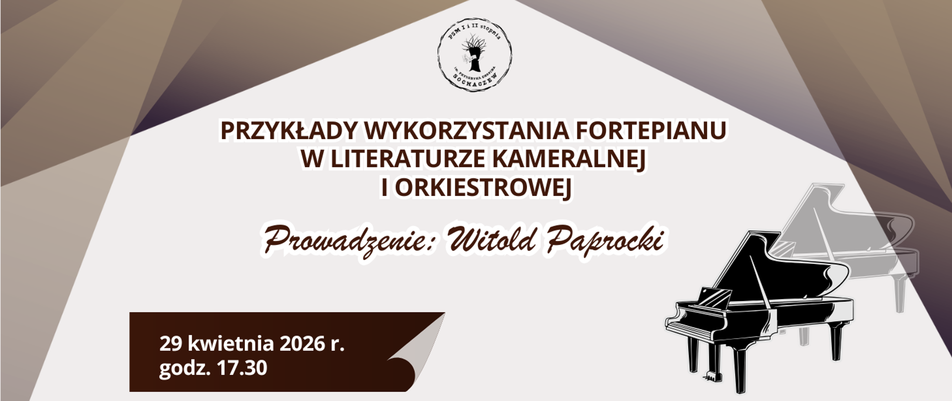 grafika w odcieniu beżu i brązu, na górze grafika imitująca światła na scenie, w prawym dolnym rogu szkic fortepianu. Na grafice informacje: Przykłady wykorzystania fortepianu w literaturze kameralnej i orkiestrowej, Prowadzenie: Witold Paprocki, 29 kwietnia 2026 r. godz. 17.30