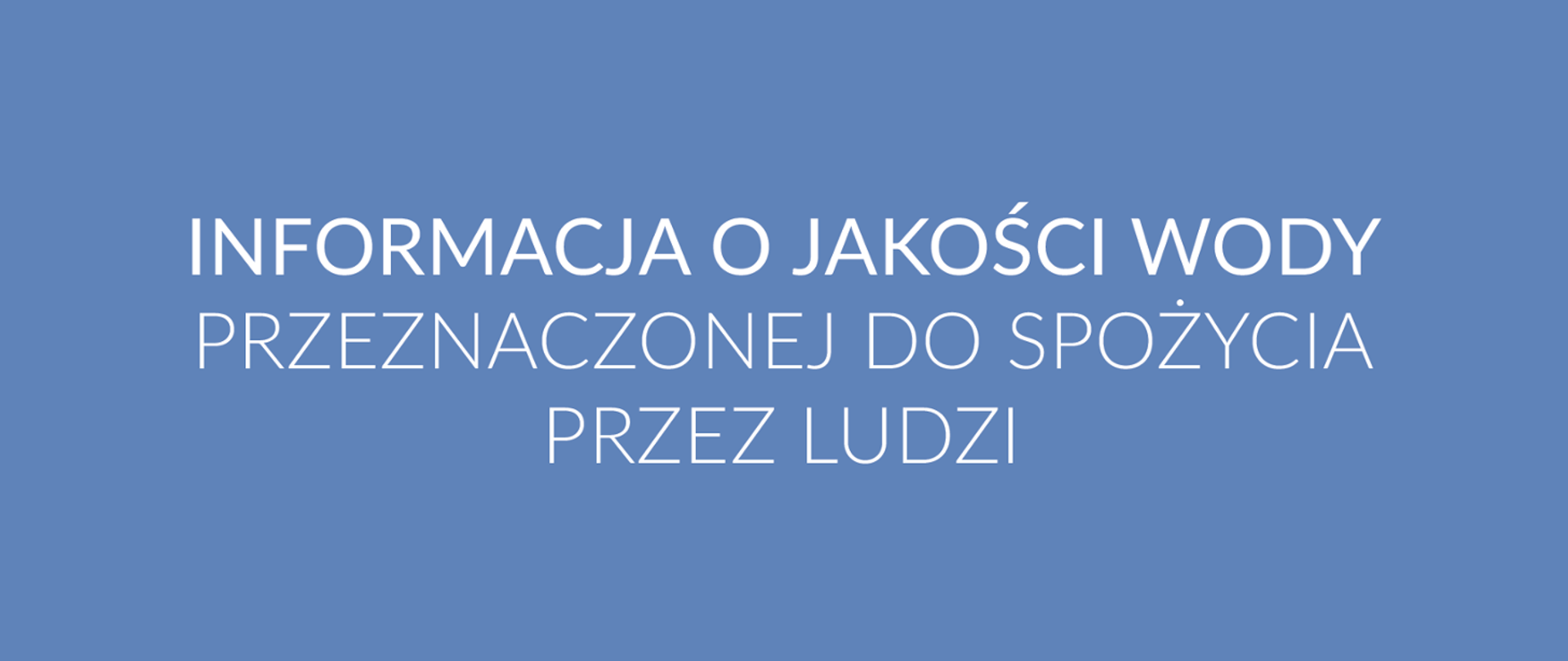 Na niebieskim tle napis: Informacja o jakości wody przeznaczonej do spożycia przez ludzi 
