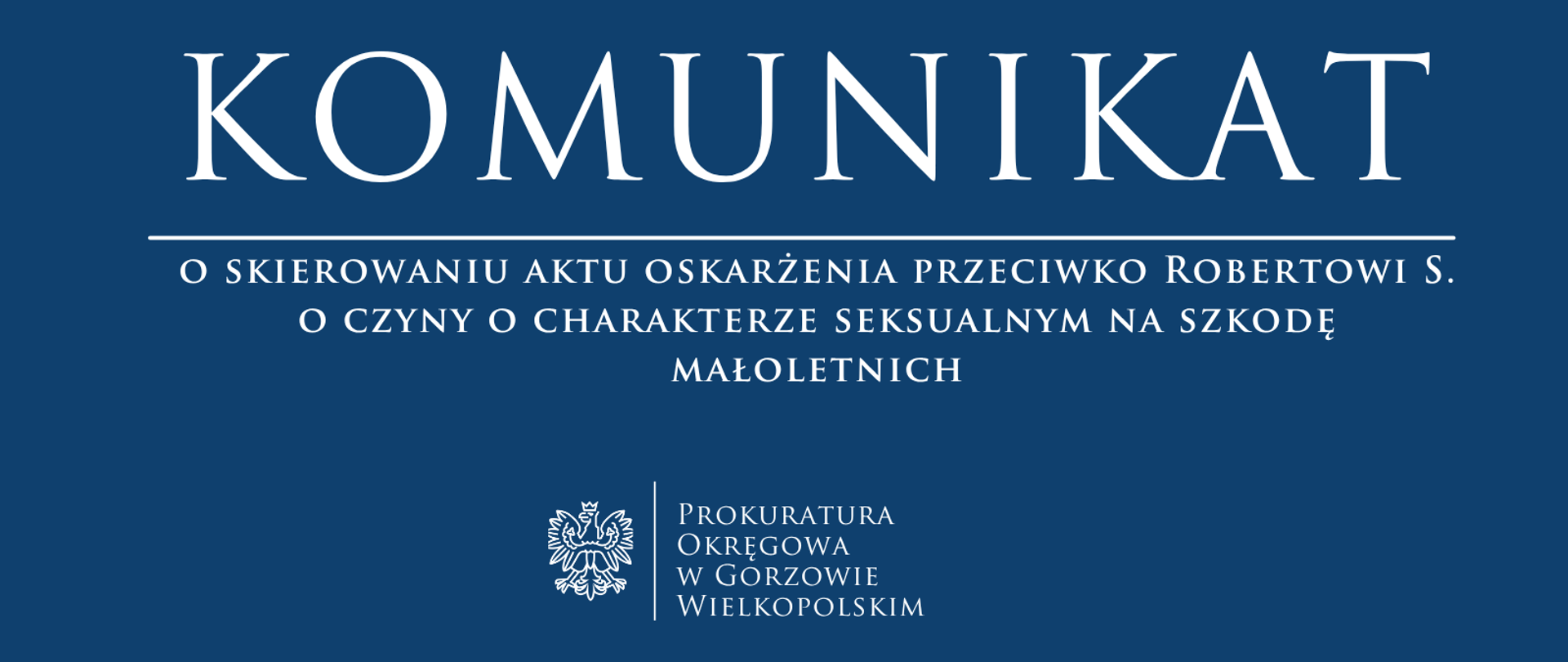 Komunikat o skierowaniu aktu oskarżenia przeciwko Robertowi S. o czyny o charakterze seksualnym na szkodę małoletnich