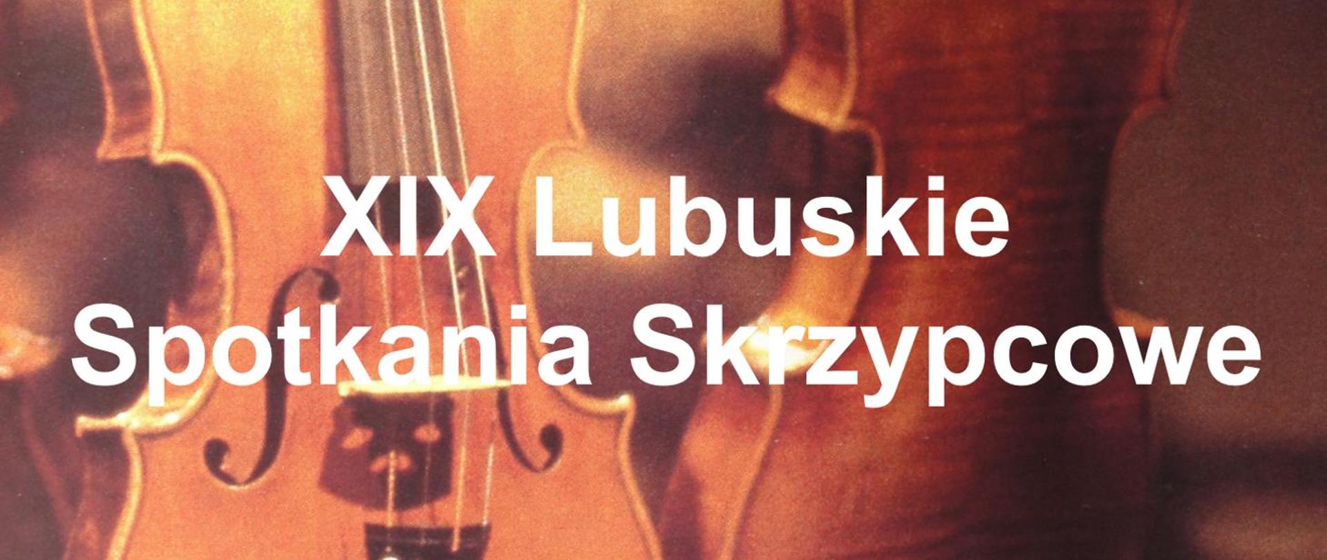 Na tle grafiki skrzypiec w kolorze brązowym napis: XIX Lubuskie Spotkania Skrzypcowe