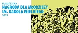 grafika przedstawiająca ludzi (rysunek) na białożółtym tle w lewym górnym rogu napis: Europejska Nagroda dla Młodzieży im. Karola Wielkiego 