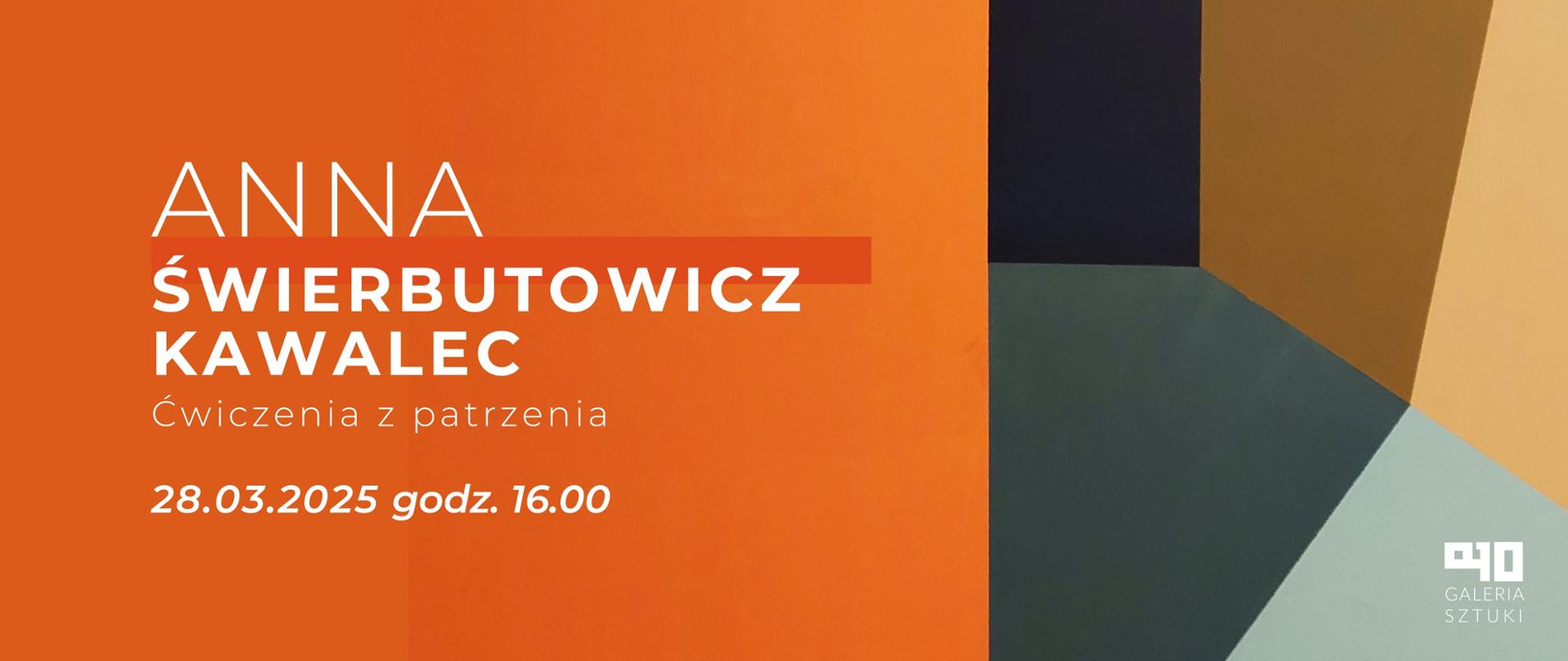 Grafika promocyjna wystawy malarstwa Anny Świerbutowicz-Kawalec pt. „Ćwiczenia z patrzenia” w Galerii Sztuki. Na pomarańczowym tle znajduje się biały i ciemnopomarańczowy tekst informujący o wydarzeniu, które odbędzie się 28 marca 2025 roku o godzinie 16:00. Po prawej stronie widoczny jest fragment abstrakcyjnego obrazu składającego się z geometrycznych form w odcieniach pomarańczu, czerni, zieleni i beżu. W dolnym prawym rogu znajduje się logo Galerii Sztuki.