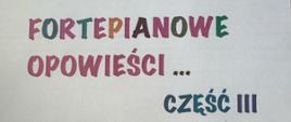 Baner o białym tle. W środkowej części znajduje się kolorowy napis: "FORTEPIANOWE OPOWIEŚCI... CZ. III".