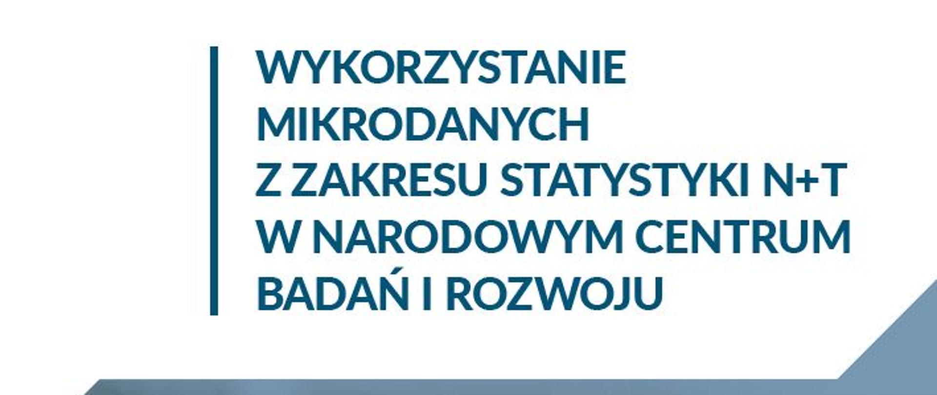 Wykorzystanie mikrodanych z zakresu statystyki N+T w Narodowym Centrum Badań i Rozwoju