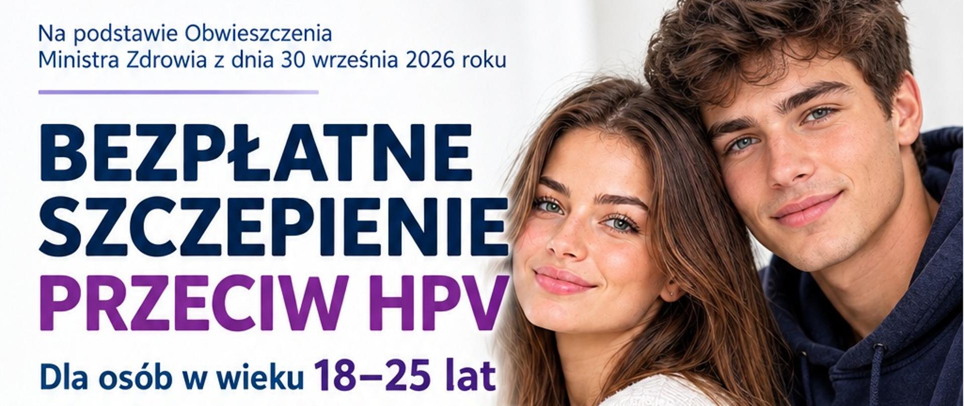 Bezpłatne szczepienie przeciw HPV dla osób od 18 do 26 lat od 1 października 2026 do 31 maja 2027. 