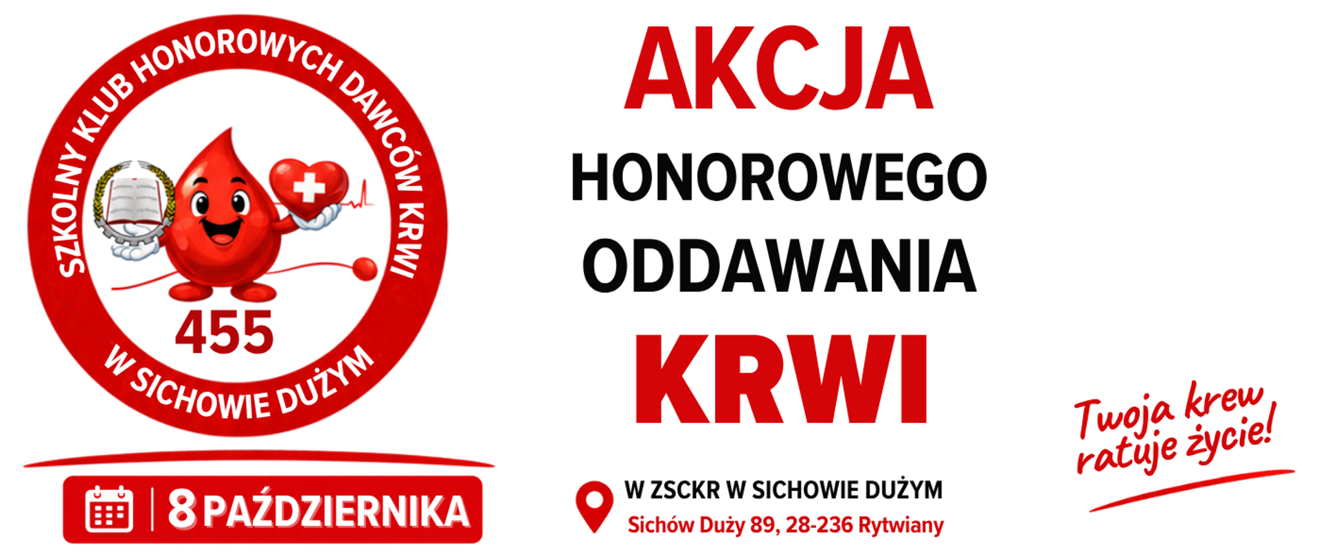 Akcja Honorowego Oddawania Krwi odbędzie się 8 października w ZSCKR w Sichowie Dużym. Plakat w czerwono-białej kolorystyce przedstawia logo Szkolnego Klubu Honorowych Dawców Krwi w Sichowie Dużym oraz motywy związane z krwiodawstwem – kroplę krwi, serce i worek z krwią. Hasło plakatu brzmi: „Twoja krew ratuje życie!”.