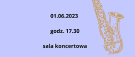 Na fioletowym tle pośrodku data: 01.06.2023, godz. 17.00, sala koncertowa. Z prawej strony fragment saksofonu.