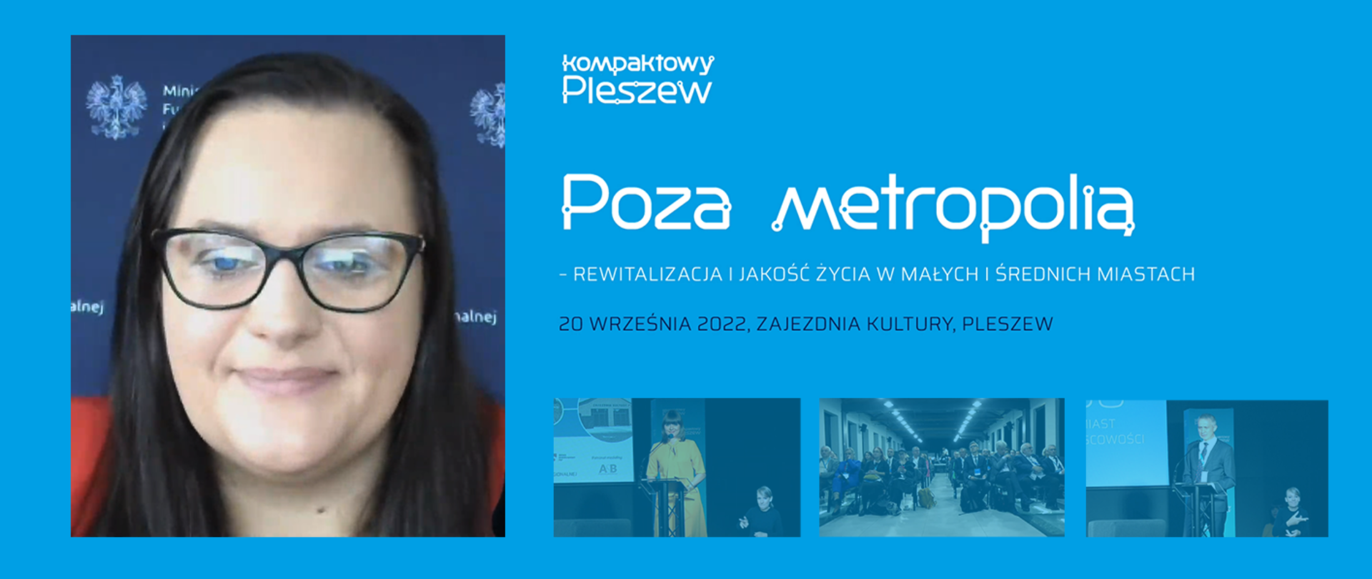 Na grafice w lewym górnym rogu zdjęcie wiceminister Małgorzaty Jarosińskiej-Jedynak, po prawej tekst: Kompaktowy Pleszew, Poza Metropolią - rewitalizacja i jakość życia w małych i średnich miastach, 20 września 2022, Zajezdnia Kultury Pleszew. Poniżej trzy zdjęcia: konferansjerka w żółtej sukience w trakcie przemowy, ludzie siedzący na sali i przysłuchujący się konferencji oraz jeden z przemawiających w trakcie mowy.