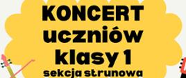 Grafika przedstawiająca fragment plakatu koncertowego. Na jasnym tle na górze żółta chmurka a na niej napis czarną czcionką: KONCERT uczniów klasy 1 sekcja strunowa. 