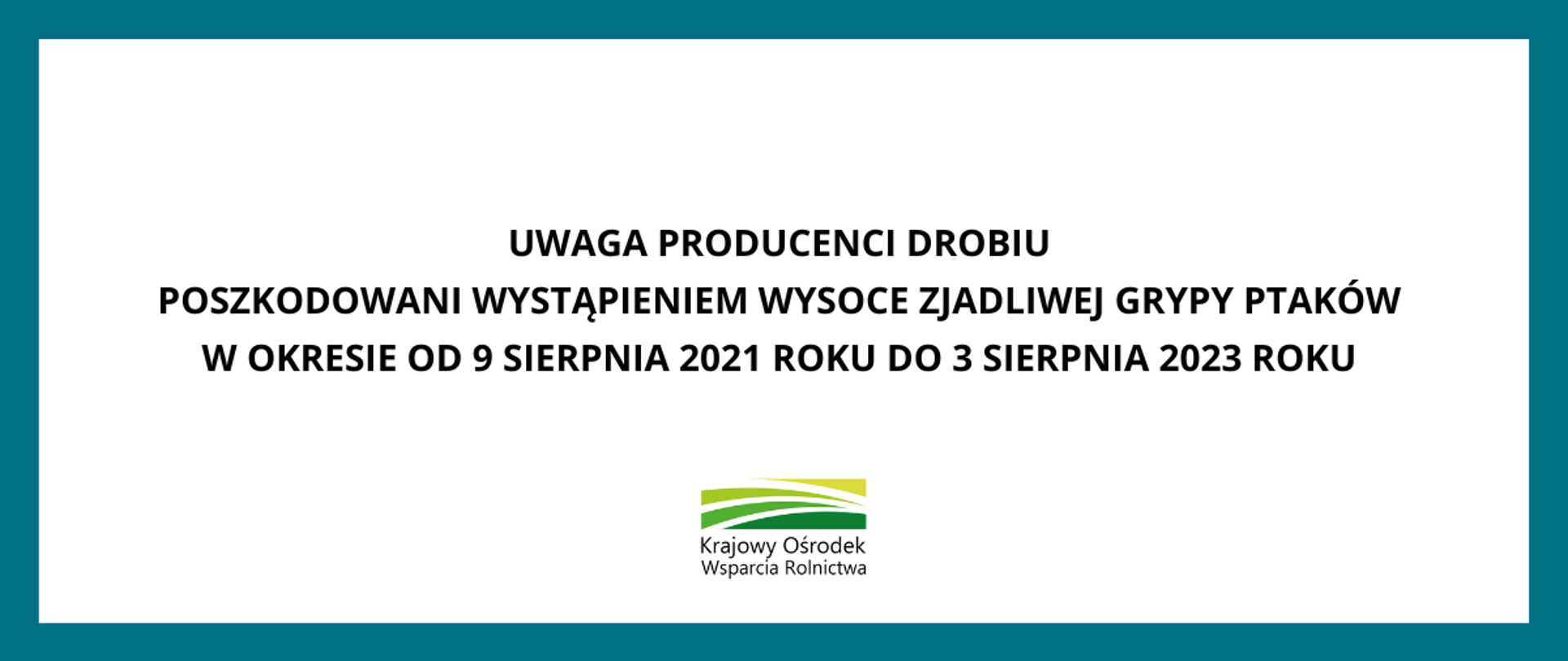 UWAGA PRODUCENCI DROBIU POSZKODOWANI WYSTĄPIENIEM WYSOCE ZJADLIWEJ GRYPY PTAKÓW W OKRESIE OD 9 SIERPNIA 2021 ROKU DO 3 SIERPNIA 2023 ROKU 