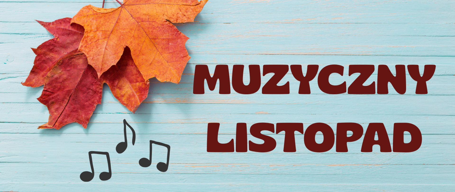Zdjęcie desek pomalowanych na niebiesko, a z lewej strony jesienne liście klonu. Pod liśćmi grafika nut. Z prawej strony napis: muzyczny listopad.