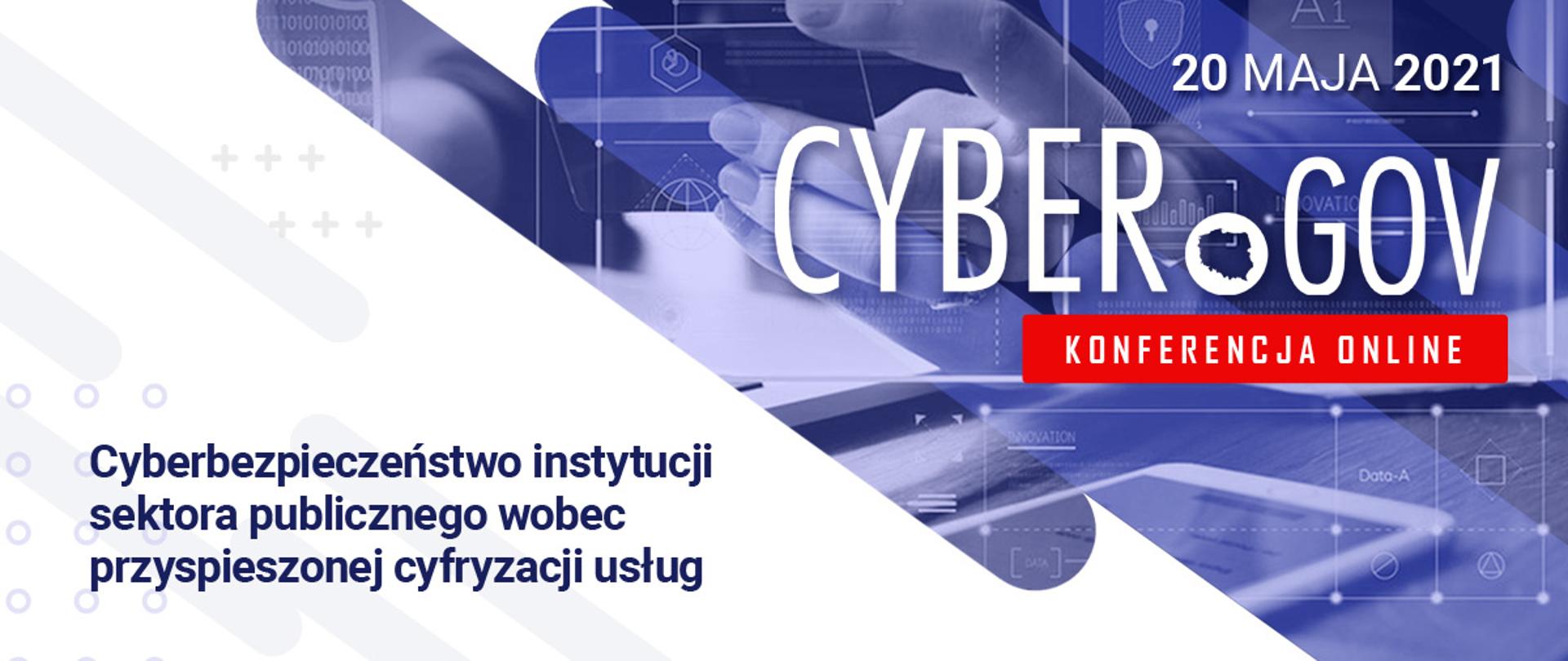 Grafika w kolorze biało-niebieskim promująca konferencję online CyberGOV 20 maja 2021. NA grafice widoczne także hasło: Cyberbezpieczeństwo instytucji sektora publicznego wobec przyspieszonej cyfryzacji usług.