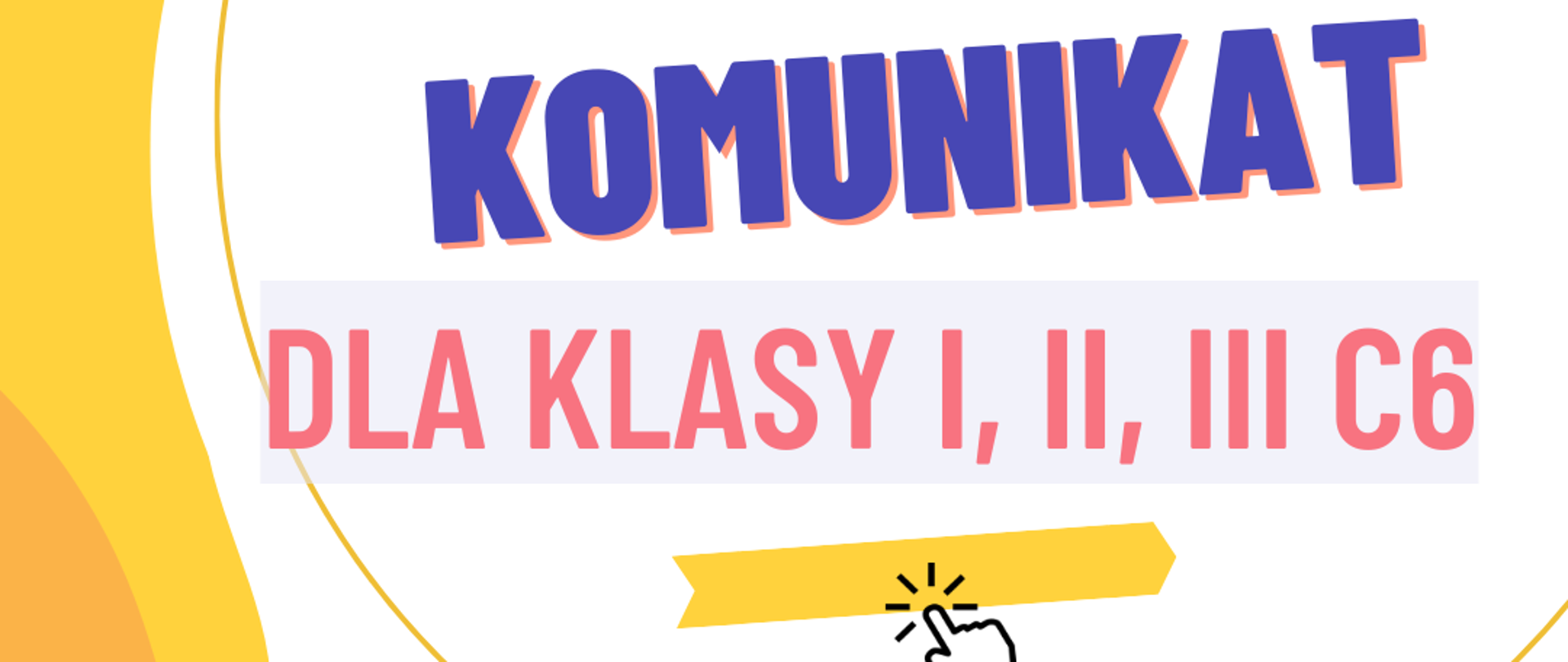 Plakat z żółtym tłem i białym kołem, w którym znajduje się grafika przedstawiająca czerwony megafon oraz białą dłoń, a także napis: "KOMUNIKAT DLA KLASY I, II, III C6" 