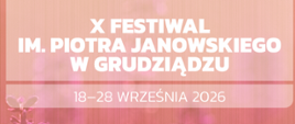  Plakat X Festiwalu im. Piotra Janowskiego w Grudziądzu, który odbędzie się w dniach 18–28 września 2026 roku. Na różowym tle podano program ośmiu koncertów. Na dole znajdują się logotypy organizatorów i partnerów.