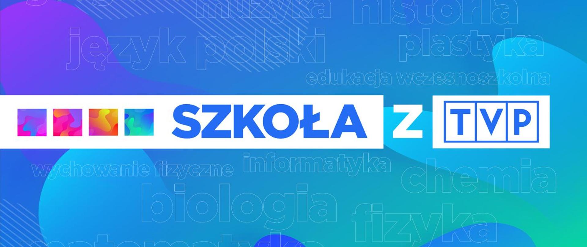 Na kolorowym tle napis "Szkoła z TVP"