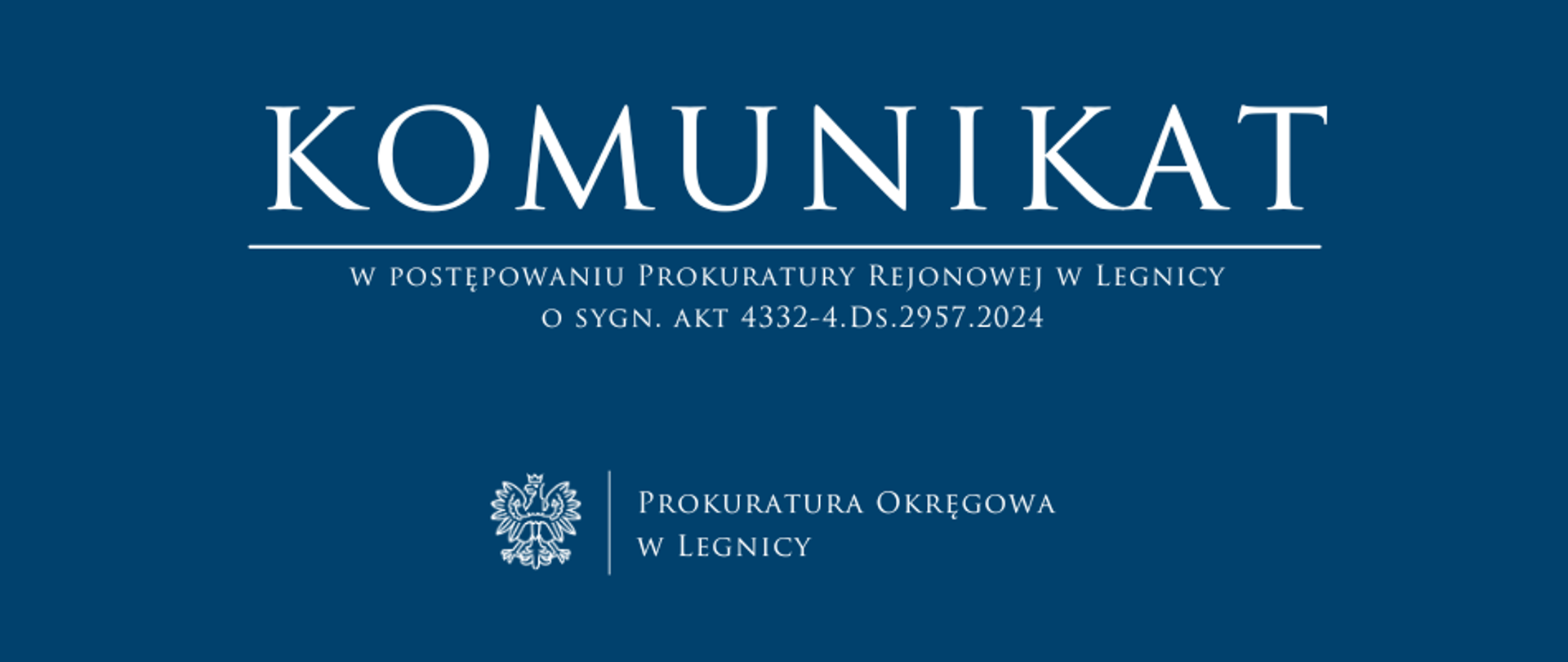 baner - na niebieskim tle napis w kolorze białym Komunikat, poniżej pozioma biała kreska, pod kreską napis "Komunikat w postępowaniu Prokuratury Rejonowej w Legnicy o sygn. akt 4332-4.Ds.2957.2024", niżej pośrodku rysunek orła oddzielony od napisu Prokuratura Okręgowa w Legnicy krótką pionową kreską