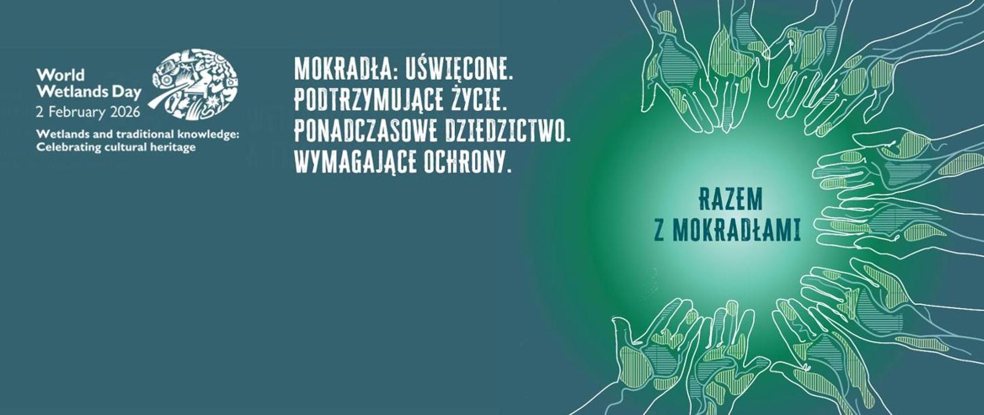 Mokradła: Uświęcone. Podtrzymujące życie. Ponadczasowe dziedzictwo. Wymagające ochrony. 