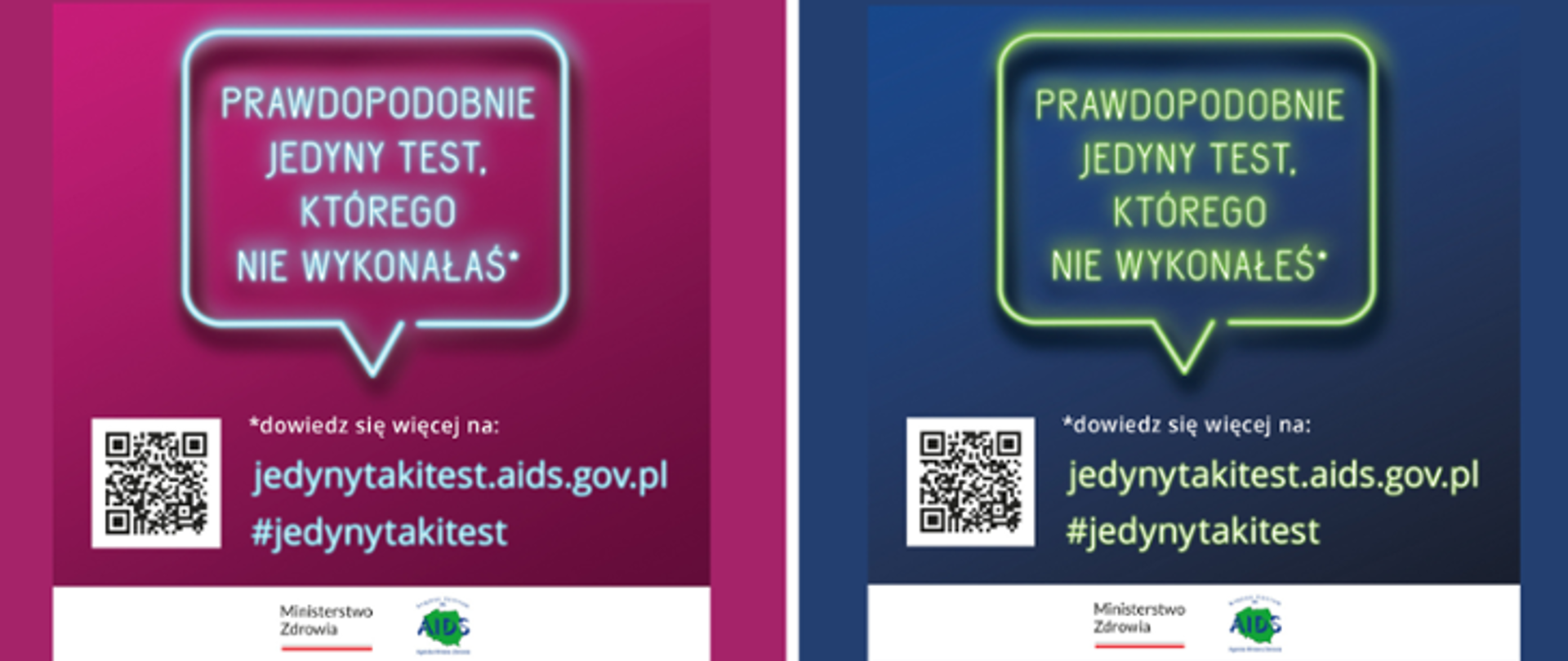 Na grafice znajdują się dwie wersje plakatów - różowy oraz granatowy. Na obydwu z nich widnieje napis: Prawdopodobnie jedyny test, którego nie wykonałaś/ wykonałeś. Poniżej obok kodu QR jest napisane: *dowiedz się więcej na: jedynytakitest.aids.gov.pl #jedynytakitest. Poniżej widnieje logo Ministerstwa Zdrowia oraz Krajowego Centrum ds. AIDS.