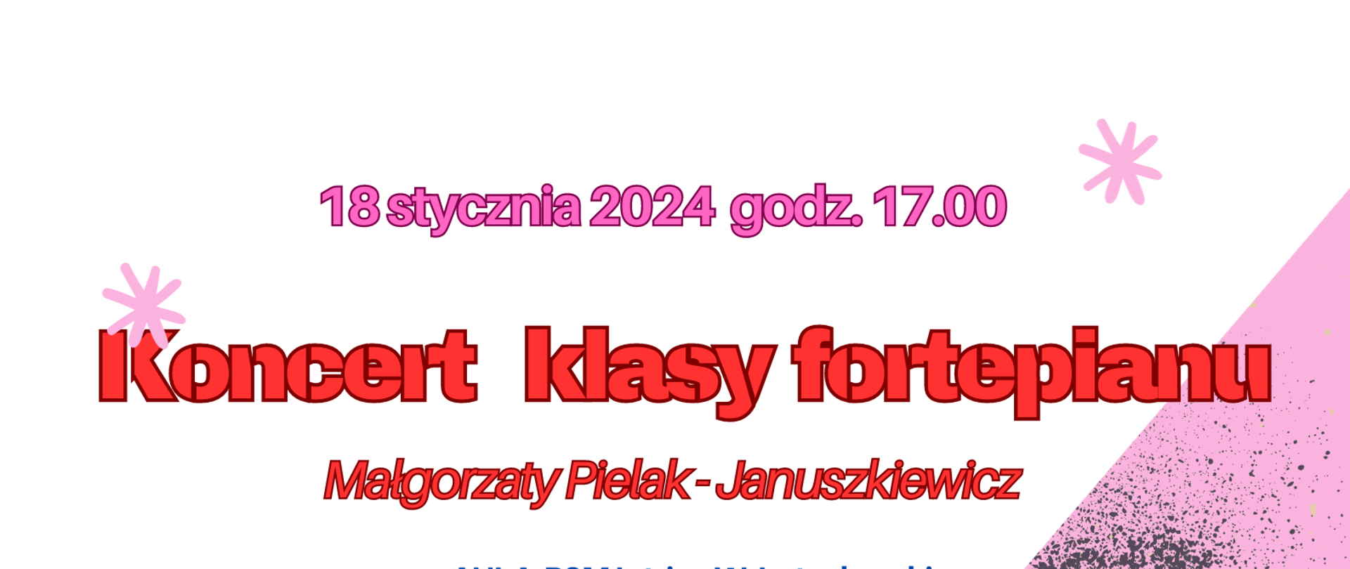 Plakat klasy fortepianu pani Małgorzaty Pielak - Januszkiewicz w dniu 18 stycznia 2024 roku o godz. 17.00 w auli PSM I st. im. W. Lutosławskiego w Starogardzie Gd. Na plakacie znajdują się dwie grafiki fortepianu w kolorze różowym i czarno-złotą klawiaturą. 