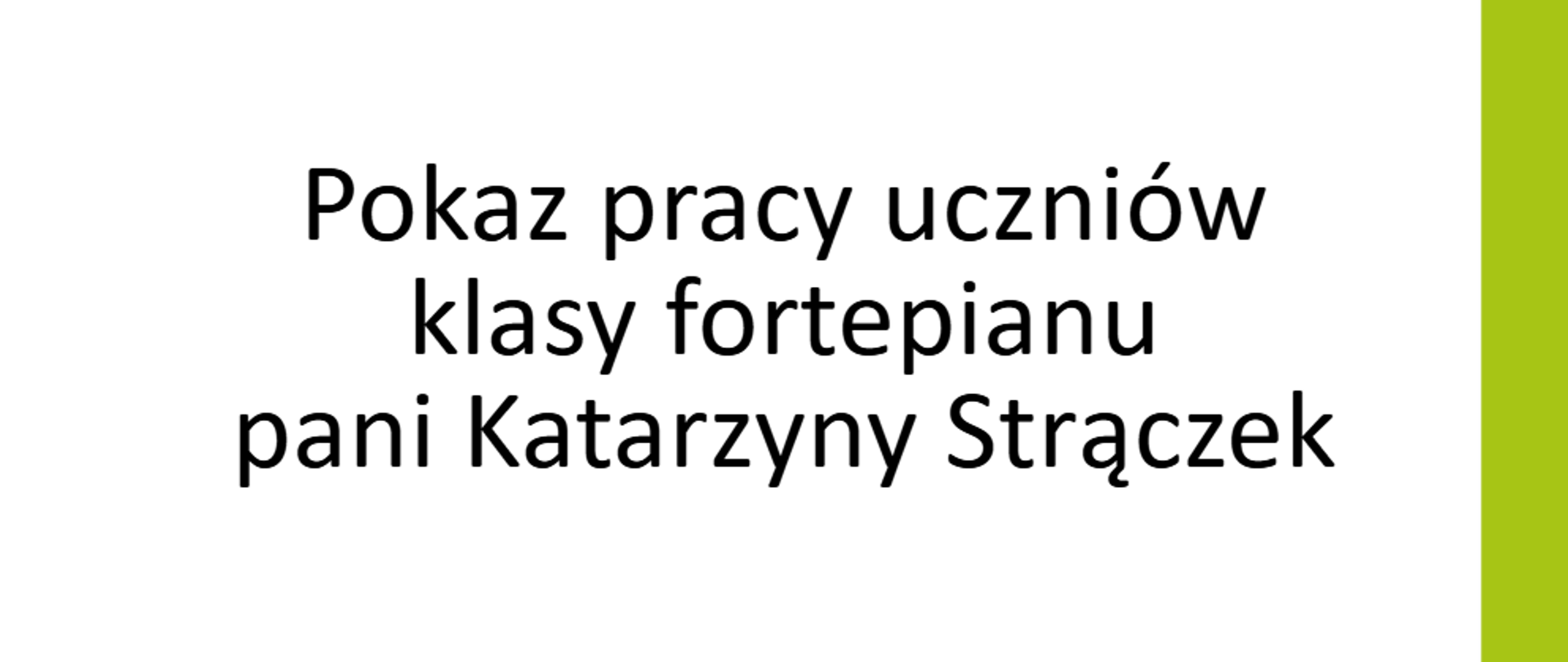 Zaproszenie na pokaz pracy klasy fortepianu pani Katarzyny Strączek. 30.04.2024 r. godz. 17:00, sala kameralna.