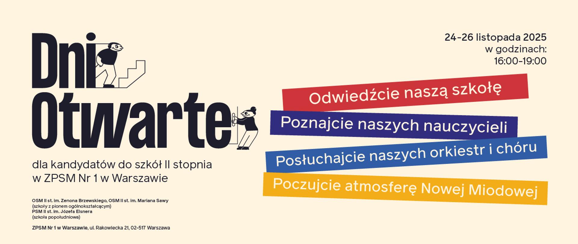 Plakat Dni Otwartych ZPSM Nr 1 w Warszawie na rok 2025. Na jasnym, stonowanym tle widnieje ciemnoniebieski napis "Dni Otwarte 2025". Pod głównym tytułem, w kolumnie po lewej stronie, wypisane są daty: 24-26 listopada 2025 oraz godziny: 16:00-19:00. Po prawej stronie znajduje się lista atrakcji, m.in.: możliwość odwiedzenia szkoły, poznania nauczycieli, posłuchania orkiestr i chóru oraz poczucia atmosfery "Nowej Miodowej". Na dole plakatu wymienione są szkoły II stopnia dla kandydatów: Ogólnokształcąca Szkoła Muzyczna III st. im. Zenona Brzewskiego, Ogólnokształcąca Szkoła Muzyczna III st. im. Marianny Sawy oraz Państwowa Szkoła Muzyczna II st. im. Józefa Elsnera. U dołu znajduje się adres: ZPSM Nr 1 w Warszawie, ul. Rakowiecka 21, 02-517 Warszawa.