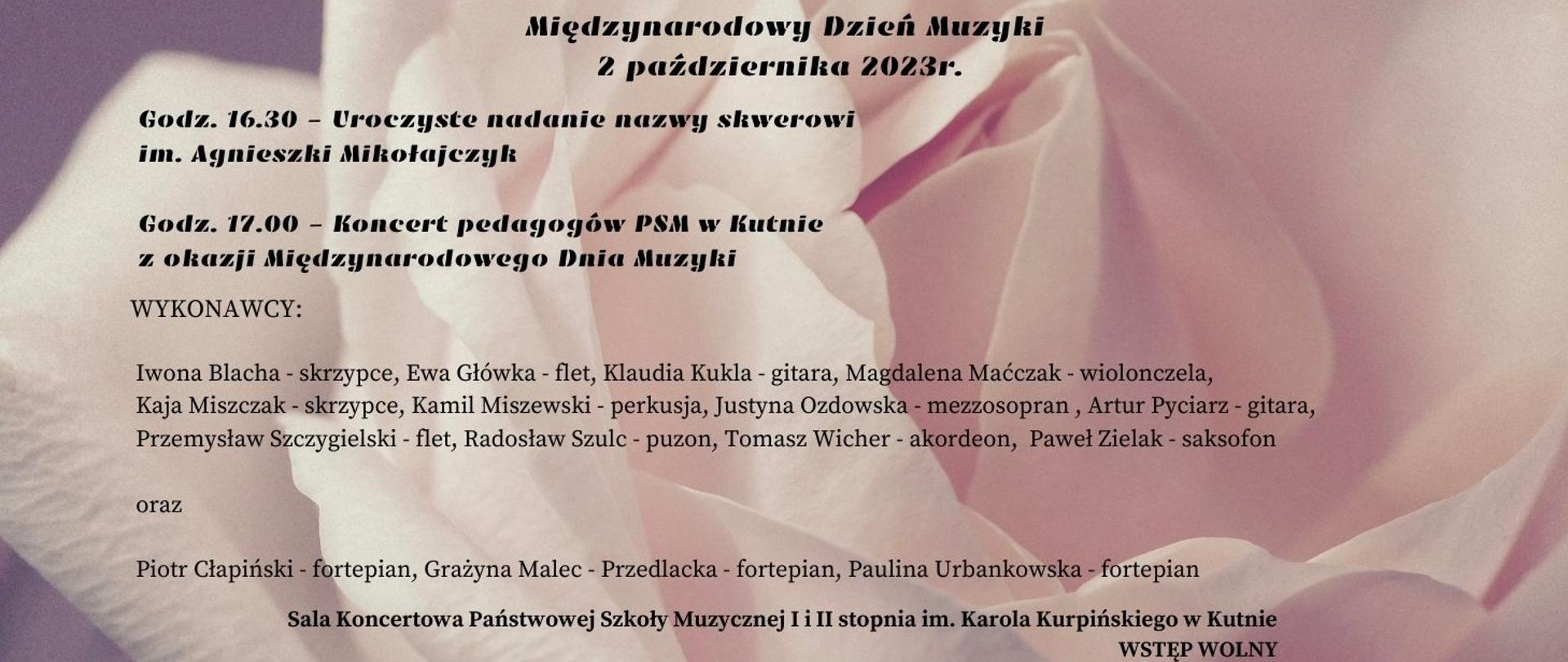 na tle róży czarnymi literami Międzynarodowy Dzień Muzyki, 2 października 2023 r. godz. 16.30 uroczyste nadanie nazwy skwerowi im. Agnieszki Mikołajczyk, 17.00 koncert pedagogów , wykonawcy, sala koncertowa, wstęp wolny