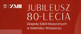 Na czerwonym tle znajduję się napis informujący o o jubileuszu 80 lecia Zespołu Szkół Muzycznych