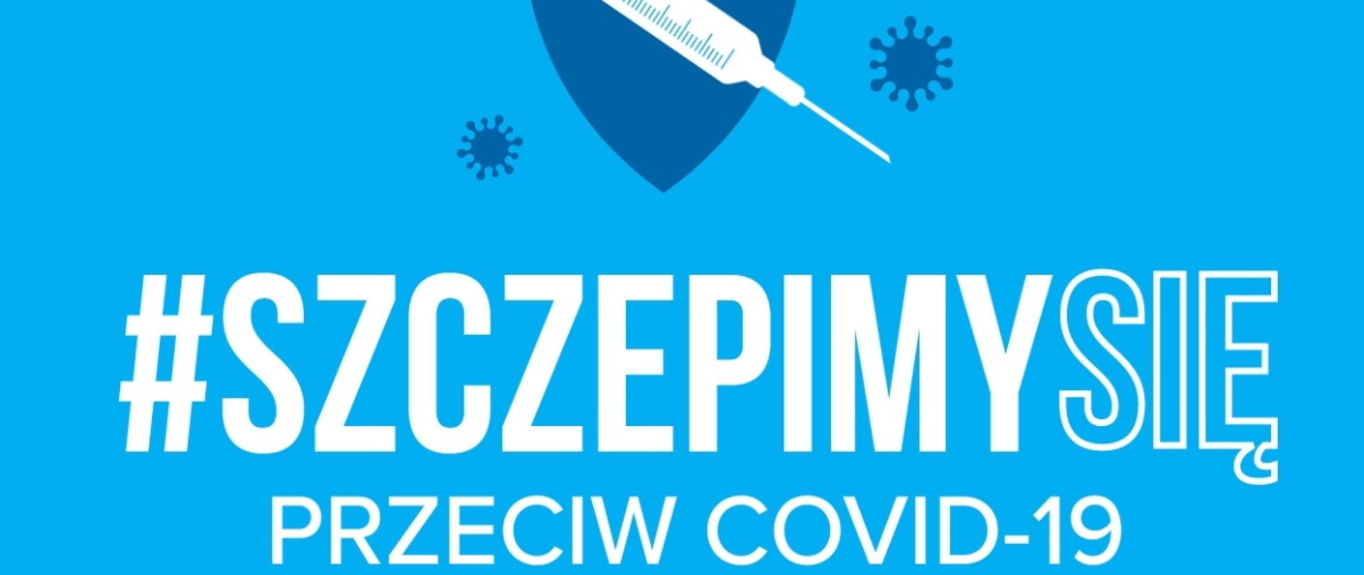 Zdjęcie przedstawia strzykawkę na tle niebieskiej tarczy oraz hasło #SZCZEPIMY SIĘ PRZECIW COVID-19